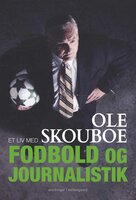 Et liv med fodbold og journalistik - Ole Skouboe