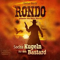 Rondo: Sechs Kugeln für den Bastard - Stefan Barth