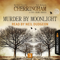 Murder by Moonlight - Cherringham - A Cosy Crime Series: Mystery Shorts 3 (Unabridged) - Matthew Costello, Neil Richards