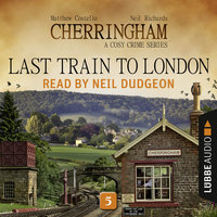 Last Train to London - Cherringham - A Cosy Crime Series: Mystery Shorts 5 (Unabridged) - Matthew Costello, Neil Richards