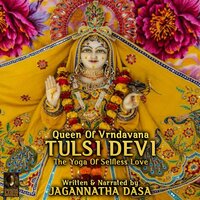Queen Of Vrndavana Tulsi Devi - The Yoga Of Selfless Love - Jagannatha Dasa