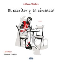 El Escritor Y La Cineasta - Manu Bodin