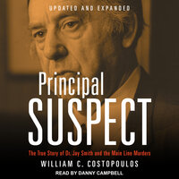 Principal Suspect: The True Story of Dr. Jay Smith and the Main Line Murders, Updated and Expanded - William C. Costopoulos