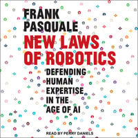 New Laws of Robotics: Defending Human Expertise in the Age of AI - Frank Pasquale