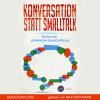 Konversation statt Smalltalk - Die Kunst der authentischen Gesprächsführung - Sebastian Loos