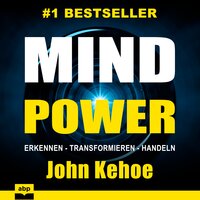 MindPower: Erkennen - Transformieren - Handeln - John Kehoe