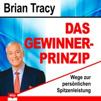 Das Gewinner-Prinzip: Wege zur persönlichen Spitzenleistung - Brian Tracy