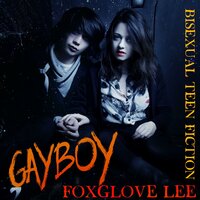 Gayboy: Bisexual Teen Fiction - Foxglove Lee