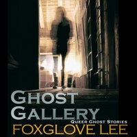 Ghost Gallery - Foxglove Lee