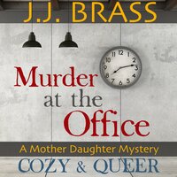 Murder at the Office: A Mother Daughter Mystery - J.J. Brass