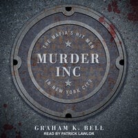 Murder, Inc.: The Mafia's Hit Men in New York City - Graham K. Bell