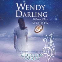 Wendy Darling: Volume 3: Shadow - Colleen Oakes