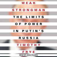 Weak Strongman: The Limits of Power in Putin's Russia