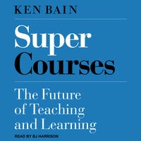 Super Courses: The Future of Teaching and Learning - Ken Bain