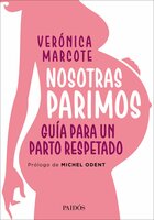 Nosotras parimos: Guía para un parto respetado - Verónica Marcote