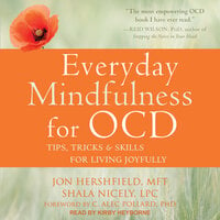 Everyday Mindfulness for OCD: Tips, Tricks, and Skills for Living Joyfully - Jon Hershfield, MFT, Shala Nicely, LPC