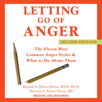 Letting Go of Anger: The Eleven Most Common Anger Styles and What to Do About Them: The Eleven Most Common Anger Styles & What to Do About Them, Second Edition - Ronald T. Potter-Efron, MSW, PhD, Patricia S. Potter-Efron, MS
