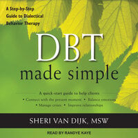 DBT Made Simple: A Step-by-Step Guide to Dialectical Behavior Therapy - Sheri Van Dijk, MSW