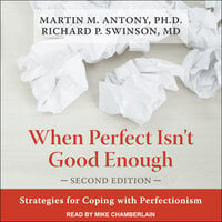 When Perfect Isn't Good Enough: Strategies for Coping with Perfectionism - Richard P. Swinson, Martin M. Antony