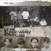 Gangs of the El Paso-Juárez Borderland: A History - Mike Tapia