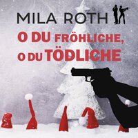 O du fröhliche, o du tödliche - Mila Roth