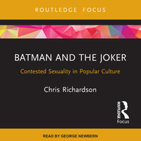 Batman and the Joker: Contested Sexuality in Popular Culture - Chris Richardson