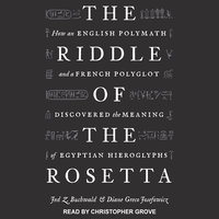 The Riddle of the Rosetta: How an English Polymath and a French Polyglot Discovered the Meaning of Egyptian Hieroglyphs - Jed Z. Buchwald, Diane Greco Josefowicz