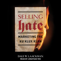 Selling Hate: Marketing the Ku Klux Klan - Dale W. Laackman