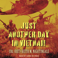 Just Another Day in Vietnam - Col (Ret) Keith M. Nightingale