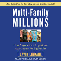 Multi-Family Millions: How Anyone Can Reposition Apartments for Big Profits - David Lindahl