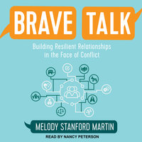 Brave Talk: Building Resilient Relationships in the Face of Conflict - Melody Stanford Martin