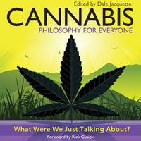 Cannabis - Philosophy for Everyone: What Were We Just Talking About? - Fritz Allhoff, Rick Cusick, Dale Jacquette