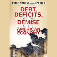 Debt, Deficits, and the Demise of the American Economy - Jeff Cox, Peter J. Tanous