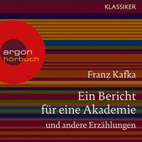 Ein Bericht für eine Akademie und andere Erzählungen - Franz Kafka