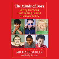 The Minds of Boys: Saving Our Sons from Falling Behind in School and Life - Michael Gurian, Kathy Stevens
