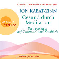 Die neue Sicht auf Gesundheit und Krankheit & Stress (Teil 2 & 3) - Gesund durch Meditation, Band 2 (Gekürzte Fassung) - Jon Kabat-Zinn