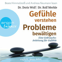 Gefühle verstehen, Probleme bewältigen - Eine Gebrauchsanleitung für Gefühle - Doris Wolf, Rolf Merkle