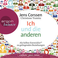 Ich und die anderen - Als Selbst-Entwickler zu gelingenden Beziehungen - Christiane Tramitz, Jens Corssen