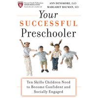 Your Successful Preschooler: Ten Skills Children Need to Become Confident and Socially Engaged - Ann E. Densmore, Margaret L. Bauman