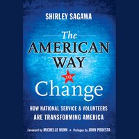 The American Way to Change: How National Service and Volunteers Are Transforming America - Shirley Sagawa