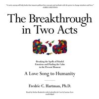 The Breakthrough in Two Acts: Breaking the Spells of Painful Emotions and Finding the Calm in the Present Moment (Revised Edition July 9, 2020)