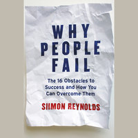 Why People Fail: The 16 obstacles to success and how you can overcome them - Siimon Reynolds