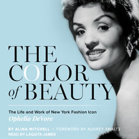 The Color of Beauty: The Life and Work of New York Fashion Icon Ophelia DeVore - Alina Mitchell