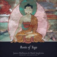Roots of Yoga - Mark Singleton, Dr. James Mallinson
