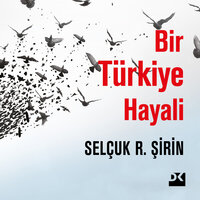 Bir Türkiye Hayali - Prof. Dr. Selçuk Şirin, Selçuk Şirin