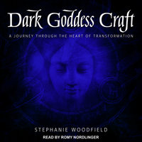 Dark Goddess Craft: A Journey Through the Heart of Transformation - Stephanie Woodfield