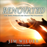 Renovated: God, Dallas Willard, and the Church That Transforms - Jim Wilder