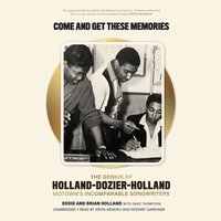 Come and Get These Memories: The Genius of Holland-Dozier-Holland, Motown’s Incomparable Songwriters - Eddie Holland, Brian Holland