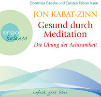 Die Übung der Achtsamkeit (Teil 1) - Gesund durch Meditation, Band 1 (Gekürzte Fassung) - Jon Kabat-Zinn