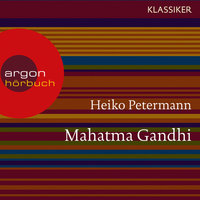Mahatma Gandhi - Ein Leben - Heiko Petermann